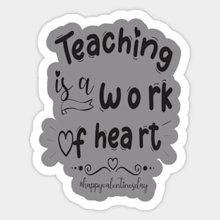 Funny Teachers Quote Teaching is a work of heart, Cool Valentines Day for Teachers Couple Sticker